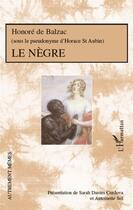 Couverture du livre « Le nègre » de Honoré De Balzac aux éditions L'harmattan