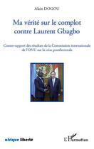 Couverture du livre « AFRIQUE LIBERTE : ma vérité sur le complot contre Laurent Gbagbo ; contre-rapport des résultats de la Commission internationale de l'ONU sur la crise postélectorale » de Alain Dogou aux éditions L'harmattan