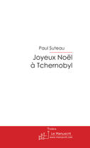 Couverture du livre « Joyeux noël à Tchernobyl » de Suteau-P aux éditions Le Manuscrit