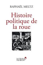 Couverture du livre « Histoire politique de la roue » de Raphaël Meltz aux éditions Vuibert