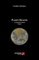 Couverture du livre « Le cycle de la Terre t.1 ; planète dévastée » de Laurent Jeauneau aux éditions Editions Du Net