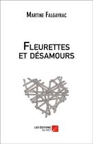 Couverture du livre « Fleurettes et désamours » de Martine Falgayrac aux éditions Editions Du Net