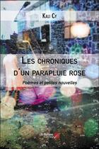 Couverture du livre « Les chroniques d'un parapluie rose ; poèmes et petites nouvelles » de Kali Cy aux éditions Editions Du Net