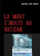 Couverture du livre « La mort s'invite au Vatican » de Lady Martine Daigre aux éditions Books On Demand