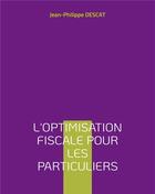 Couverture du livre « L'optimisation fiscale pour les particuliers » de Jean-Philippe Descat aux éditions Books On Demand