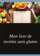 Couverture du livre « Mon livre de recettes sans gluten » de Cedric Menard aux éditions Books On Demand