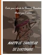 Couverture du livre « Marty le chasseur de dinosaure » de Brunstein Bernard aux éditions Books On Demand