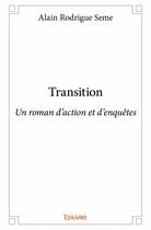 Couverture du livre « Transition » de Alain Rodrigue Seme aux éditions Edilivre