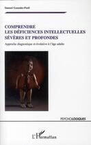 Couverture du livre « Comprendre les déficiences intellectuelles sévères et profondes ; approche diagnostique et évolutive à l'âge adulte » de Samuel Gonzales-Puell aux éditions Editions L'harmattan