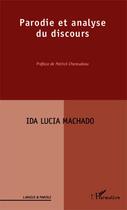 Couverture du livre « Parodie et analyse du discours » de Ida Lucia Machado aux éditions Editions L'harmattan