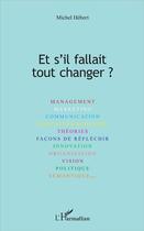 Couverture du livre « Et s'il fallait tout changer ? » de Michel Hebert aux éditions L'harmattan