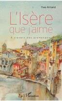Couverture du livre « L'Isère que j'aime ; à travers des promenades » de Yves Armand aux éditions L'harmattan