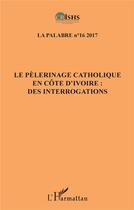 Couverture du livre « Le pèlerinage catholique en Côte d'Ivoire : des interrogations » de Revue Palabres aux éditions L'harmattan