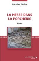 Couverture du livre « La messe dans la porcherie » de Jean-Luc Yacine aux éditions Les Impliques