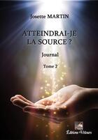 Couverture du livre « Atteindrai-je la source ? » de Josette Martin aux éditions Velours