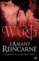 Couverture du livre « La confrérie de la dague noire Tome 8 : l'amant réincarné » de J.R. Ward aux éditions Milady