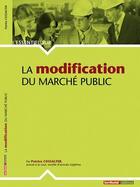 Couverture du livre « L'ESSENTIEL SUR ; la modification du marché public » de Patrice Cossalter aux éditions Territorial