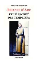 Couverture du livre « Jehanne d'Arc et le secret des templiers » de Violette D' Orleans aux éditions Acoria