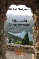 Couverture du livre « Un aussi long voyage » de Chaigneau Michel aux éditions Edilivre