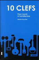 Couverture du livre « 10 clefs pour s'ouvrir à l'architecture » de Martine Bouchier aux éditions Archibooks