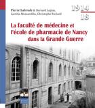 Couverture du livre « La faculté de médecine et l'école de pharmacie de Nancy dans la Grande Guerre » de  aux éditions Gerard Louis