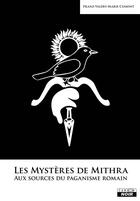 Couverture du livre « Les mystères de Mithra ; aux sources du paganisme romain » de Franz-Valerie-Marie Cumont aux éditions Le Camion Blanc