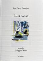 Couverture du livre « Etant donné » de Philippe Cognee et Jean-Pierre Chambon aux éditions Al Manar