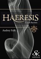 Couverture du livre « Haeresis Tome 1 : les racines » de Audrey Falk aux éditions Sharon Kena