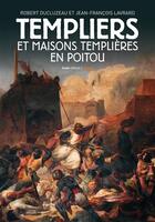 Couverture du livre « Templiers et maisons templières en Poitou » de Jean-FranÇois Lavrard et Robert Ducluzeau aux éditions Geste