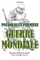 Couverture du livre « Pourquoi la Première Guerre mondiale ? - Tout pour briller en société » de Klioua Axel aux éditions Epagine