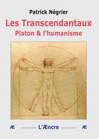 Couverture du livre « Les Transcendantaux : Platon & l'humanisme » de Patrick Negrier aux éditions Aencre