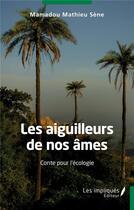 Couverture du livre « Les aiguilleurs de nos âmes : conte pour l'écologie » de Mamadou Mathieu Sene aux éditions Les Impliques