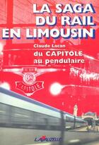 Couverture du livre « La saga du rail en Limousin : Du Capitole au pendulaire » de Lacan Claude aux éditions Lavauzelle