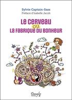 Couverture du livre « Le cerveau ou la fabrique du bonheur » de Sylvie Captain-Sass aux éditions Dangles