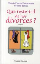 Couverture du livre « Que reste-t-il de nos divorces ? » de Valerie Pineau-Valencienne et Corinne Bellier aux éditions France-empire