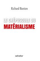 Couverture du livre « Le crépuscule du matérialisme » de Richard Bastien aux éditions Salvator