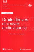 Couverture du livre « Les droits dérivés de l'oeuvre audiovisuelle » de Vidal Serfaty aux éditions Lexisnexis