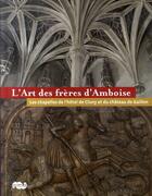 Couverture du livre « L'art des frères d'Amboise ; les chapelles de l'hôtel de Cluny et du château de Gaillon » de  aux éditions Reunion Des Musees Nationaux