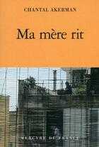 Couverture du livre « Ma mère rit » de Chantal Akerman aux éditions Mercure De France