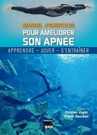 Couverture du livre « Manuel d'exercices ; pour améliorer son apnée ; apprendre, jouer, s'entraîner » de Franck Daouben et Christian Vogler aux éditions Gap