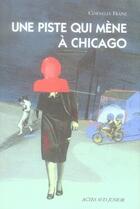 Couverture du livre « Une piste qui mène a chicago » de Cornelia Franz aux éditions Actes Sud Jeunesse