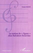 Couverture du livre « La notion de figure chez salvatore sciarrino » de Grazia Giacco aux éditions L'harmattan