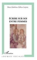 Couverture du livre « Écrire sur soi entre femmes » de Marie-Madeleine Million-Lajoinie aux éditions L'harmattan