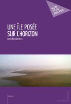Couverture du livre « Une île posée sur l'horizon » de Lamia Berrada-Berca aux éditions Publibook