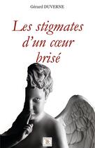 Couverture du livre « Les stigmates d'un coeur blessé » de Gerard Duverne aux éditions Les Sentiers Du Livre