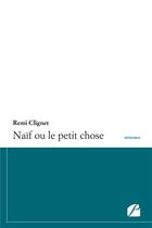 Couverture du livre « Naif ou le petit chose » de Remi Clignet aux éditions Du Pantheon