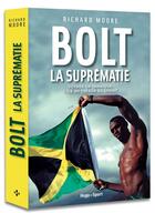 Couverture du livre « Bolt, la suprématie ; comment la Jamaique est devenue l'ïle au trésor du sprint mondial » de Richard Moore aux éditions Hugo Sport