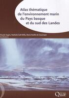 Couverture du livre « Atlas thématique de l'environnement marin ; du Pays Basque et du sud des Landes » de Claude Augris et Nathalie Caill-Milly et Marie-Noelle Casamajor aux éditions Quae