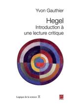 Couverture du livre « Hegel ; introduction à une lecture critique » de Gauthier Yvon aux éditions Les Presses De L'universite Laval (pul)