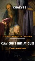 Couverture du livre « Clavicules initiatiques : praxis hermétique » de Chalybe aux éditions Cosmogone